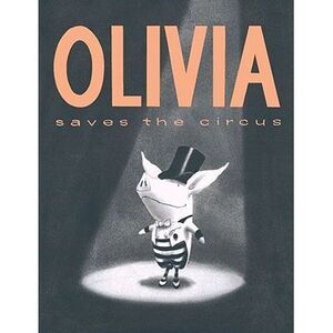 Olivia Saves the Circus -- Ian Falconer